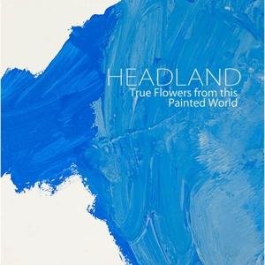 Cover for Headland · True Flowers From This Painted World (CD) (2017)