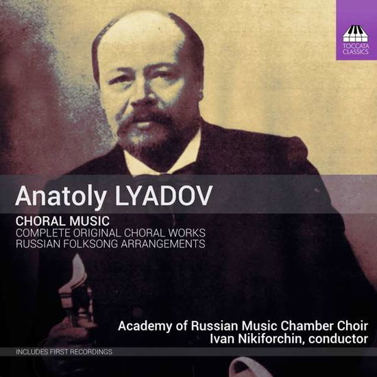 Cover for Academy of Russian Music Chamber Choir · Anatoly Lyadov: Choral Music - Complete Original Choral Works And Selected Russian Folksong Arrangements (CD) (2021)