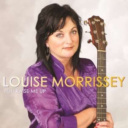 You Raise Me Up - Louise Morrissey - Musikk - CMR RECORDS - 5099141111145 - 7. august 2012