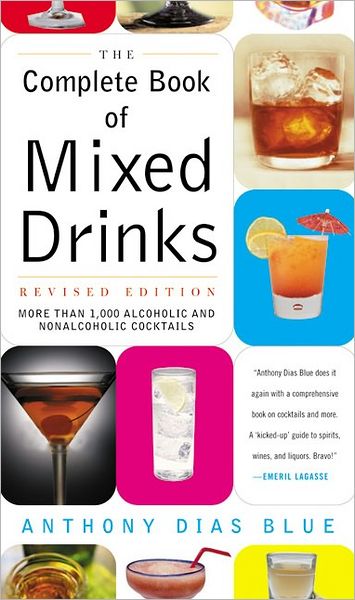 Complete Book of Mixed Drinks, the (Revised Edition): More Than 1,000 Alcoholic and Nonalcoholic Cocktails - Anthony Dias Blue - Książki - William Morrow Cookbooks - 9780060099145 - 22 października 2002