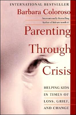 Cover for Barbara Coloroso · Parenting Through Crisis: Helping Kids in Times of Loss, Grief, and Change (Paperback Book) (2001)