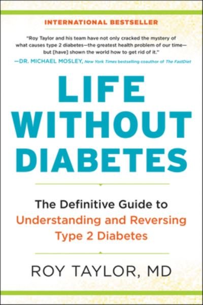 Life Without Diabetes: The Definitive Guide to Understanding and Reversing Type 2 Diabetes - Roy Taylor - Livros - HarperCollins - 9780062938145 - 12 de janeiro de 2021
