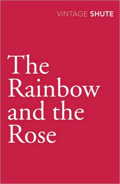 Cover for Nevil Shute · The Rainbow and the Rose (Paperback Book) (2009)