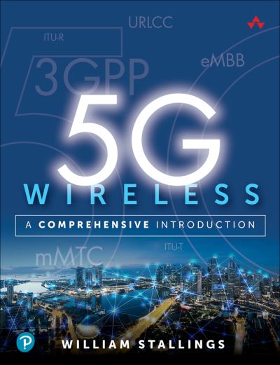 5G Wireless: A Comprehensive Introduction - William Stallings - Books - Pearson Education (US) - 9780136767145 - July 13, 2021