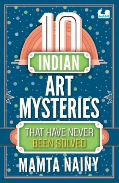 Cover for Mamta Nainy · 10 Indian Art Mysteries That Have Never Been Solved (Paperback Book) (2022)