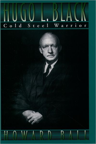 Cover for Howard Ball · Hugo L. Black: Cold Steel Warrior (Innbunden bok) (1996)