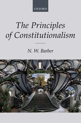 Cover for Barber, N. W. (Associate Professor, Trinity College, University of Oxford) · The Principles of Constitutionalism (Hardcover Book) (2018)