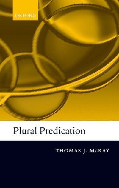 Plural Predication - McKay, Thomas (, Syracuse University, New York) - Books - Oxford University Press - 9780199278145 - June 15, 2006