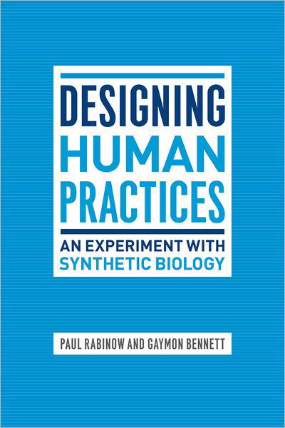 Cover for Paul Rabinow · Designing Human Practices: An Experiment with Synthetic Biology (Paperback Bog) (2012)