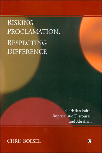 Cover for Chris Boesel · Risking Proclamation, Respecting Difference: Christian Faith, Imperialistic Discourse, and Abraham (Paperback Book) (2010)