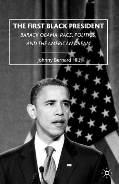 Cover for J. Hill · The First Black President: Barack Obama, Race, Politics, and the American Dream (Paperback Book) (2009)