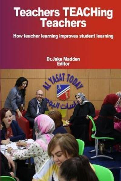 Cover for Jake Madden · Teachers Teaching Teachers How teacher learning improves student learning (Paperback Bog) (2017)
