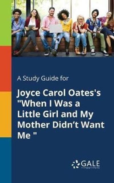 Cover for Cengage Learning Gale · A Study Guide for Joyce Carol Oates's When I Was a Little Girl and My Mother Didn't Want Me (Taschenbuch) (2018)