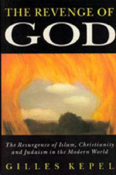 Cover for Gilles Kepel · The Revenge of God: The Resurgence of Islam, Christianity, and Judaism in the Modern World (Paperback Book) (1993)