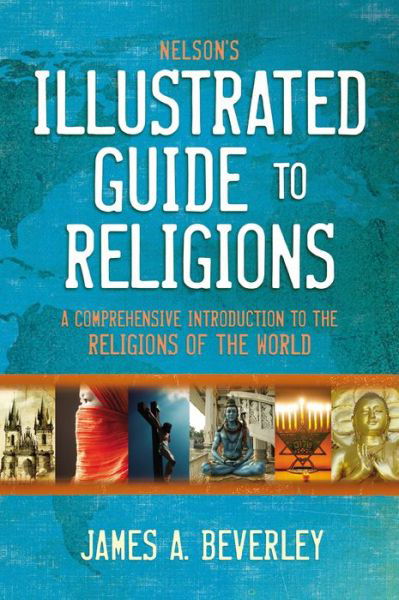 Nelson's Illustrated Guide to Religions - James A. Beverley - Books - Nelson Incorporated, Thomas - 9780310134145 - August 17, 2021