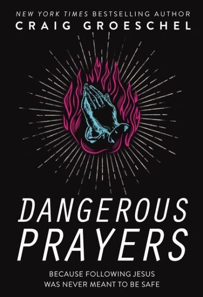 Cover for Craig Groeschel · Dangerous Prayers: Because Following Jesus Was Never Meant to Be Safe (Paperback Book) [ITPE edition] (2020)