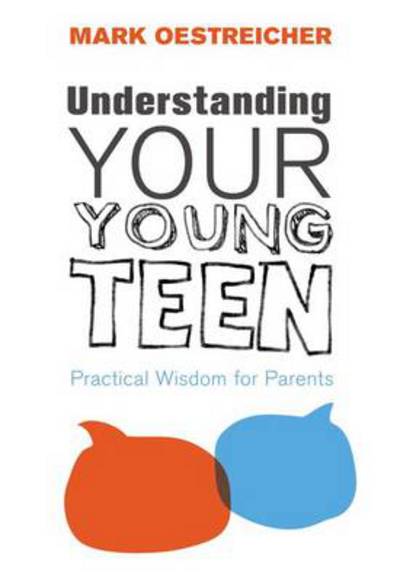 Understanding Your Young Teen: Practical Wisdom for Parents - Mark Oestreicher - Books - Zondervan - 9780310671145 - December 5, 2011