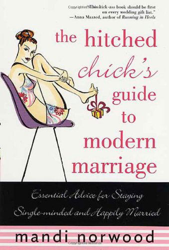 Cover for Mandi Norwood · The Hitched Chick's Guide to Modern Marriage: Essential Advice for Staying Single-minded and Happily Married (Paperback Book) [Revised edition] (2004)