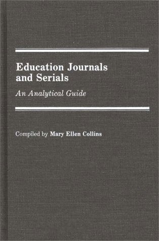 Cover for Mary E. Kennedy Collins · Education Journals and Serials: An Analytical Guide - Annotated Bibliographies of Serials: A Subject Approach (Hardcover Book) [Annotated edition] (1988)
