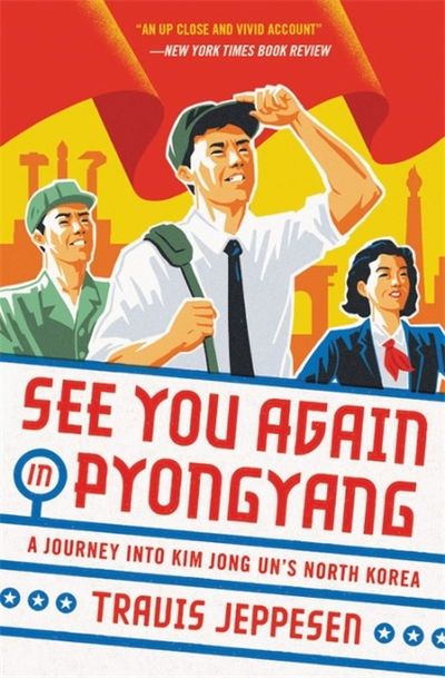 Cover for Travis Jeppesen · See You Again in Pyongyang: A Journey into Kim Jong Un's North Korea (Paperback Book) (2019)