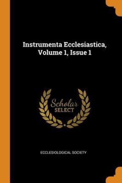 Instrumenta Ecclesiastica, Volume 1, Issue 1 - Ecclesiological Society - Livros - Franklin Classics - 9780343549145 - 16 de outubro de 2018