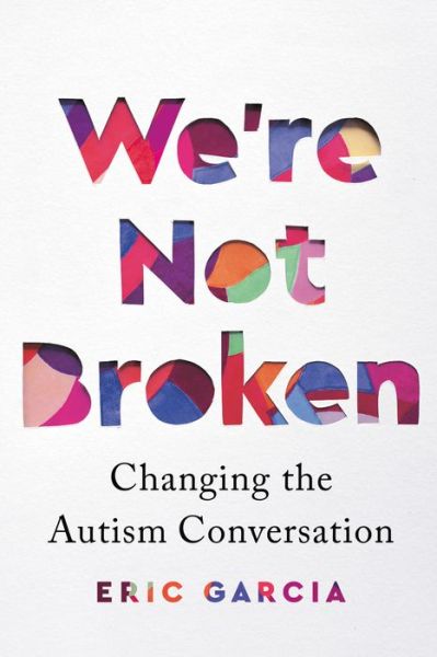 Cover for Eric Garcia · We're Not Broken: Changing the Autism Conversation (Paperback Book) (2022)