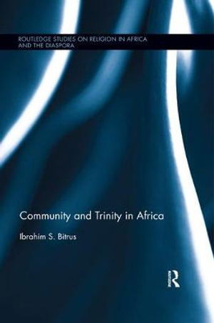 Cover for Bitrus, Ibrahim (Bronnum Lutheran Seminary, Nigeria) · Community and Trinity in Africa - Routledge Studies on Religion in Africa and the Diaspora (Paperback Book) (2020)