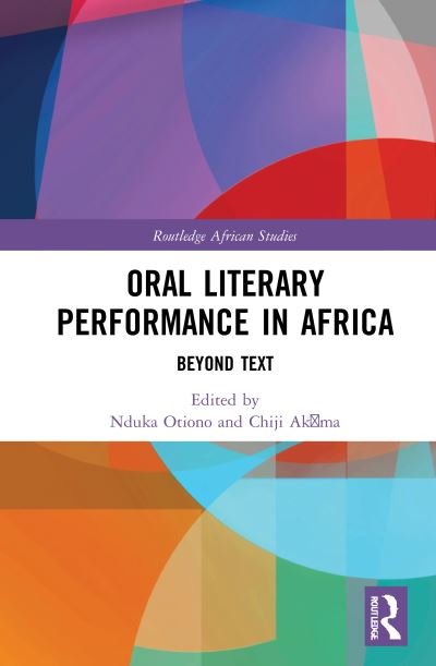 Cover for Otiono, Nduka (Carleton University, Canada) · Oral Literary Performance in Africa: Beyond Text - Routledge African Studies (Hardcover Book) (2021)