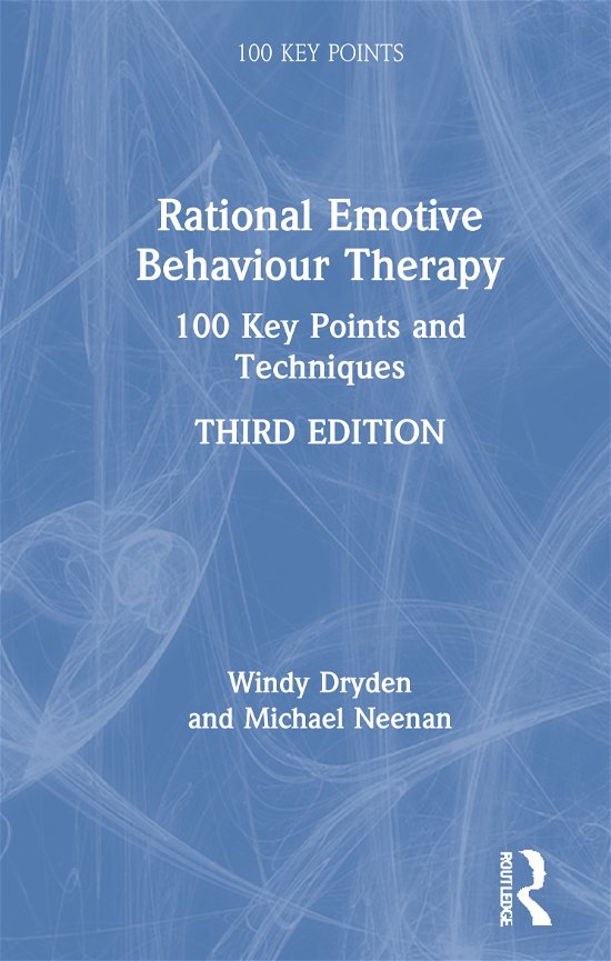 Cover for Dryden, Windy (Emeritus Professor of Psychotherapeutic Studies at Goldsmiths, University of London) · Rational Emotive Behaviour Therapy: 100 Key Points and Techniques - 100 Key Points (Gebundenes Buch) (2020)