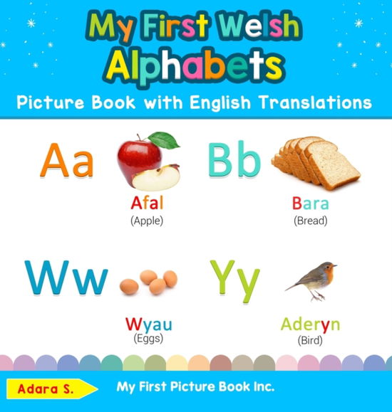 My First Welsh Alphabets Picture Book with English Translations: Bilingual Early Learning & Easy Teaching Welsh Books for Kids - Teach & Learn Basic Welsh Words for Children - Adara S - Books - My First Picture Book Inc - 9780369602145 - September 9, 2019