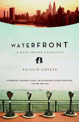 Cover for Phillip Lopate · Waterfront: a Walk Around Manhattan (Paperback Book) [Reprint edition] (2005)