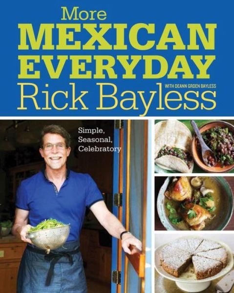 More Mexican Everyday: Simple, Seasonal, Celebratory - Rick Bayless - Books - WW Norton & Co - 9780393081145 - June 12, 2015