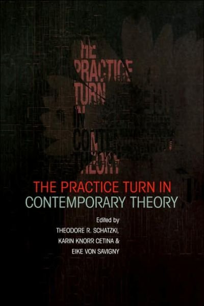 The Practice Turn in Contemporary Theory - Karin Knorr-cetina - Bøker - Taylor & Francis Ltd - 9780415228145 - 7. desember 2000
