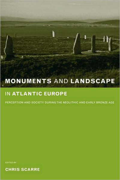 Monuments and Landscape in Atlantic Europe: Perception and Society During the Neolithic and Early Bronze Age - Chris Scarre - Books - Taylor & Francis Ltd - 9780415273145 - April 18, 2002