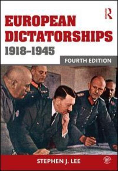 European Dictatorships 1918-1945 - Stephen J. Lee - Books - Taylor & Francis Ltd - 9780415736145 - February 19, 2016