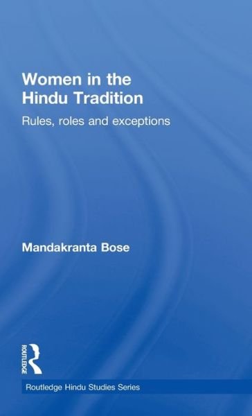 Cover for Mandakranta Bose · Women in the Hindu Tradition: Rules, Roles and Exceptions - Routledge Hindu Studies Series (Hardcover Book) (2010)