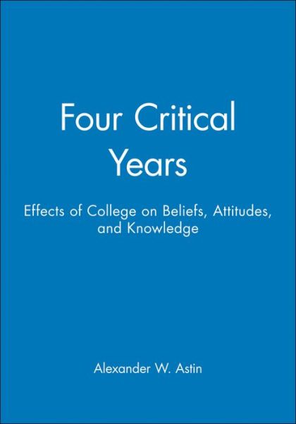 Cover for Alexander W. Astin · Four Critical Years: Effects of College on Beliefs, Attitudes, and Knowledge (Paperback Book) (1977)
