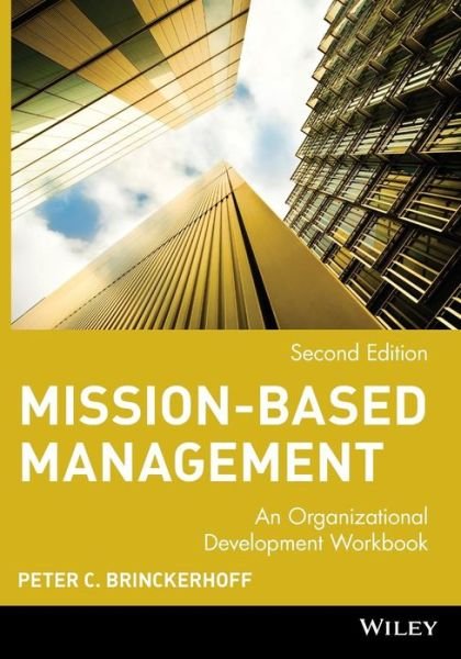 Cover for Brinckerhoff, Peter C. (Corporate Alternatives, Inc.) · Mission-Based Management: An Organizational Development Workbook - Wiley Nonprofit Law, Finance and Management Series (Paperback Book) (2001)