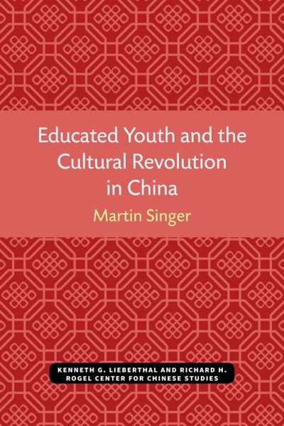 Cover for Martin Singer · Educated Youth and the Cultural Revolution in China - Michigan Monographs In Chinese Studies (Paperback Bog) (2021)