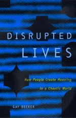 Cover for Gay Becker · Disrupted Lives: How People Create Meaning in a Chaotic World (Pocketbok) [Revised edition] (1999)