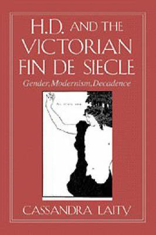 Cover for Laity, Cassandra (Drew University, New Jersey) · H. D. and the Victorian Fin de Siecle: Gender, Modernism, Decadence - Cambridge Studies in American Literature and Culture (Hardcover Book) (1996)