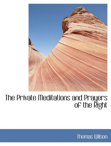 Cover for Thomas Wilson · The Private Meditations and Prayers of the Right (Hardcover Book) [Large Print, Lrg edition] (2008)