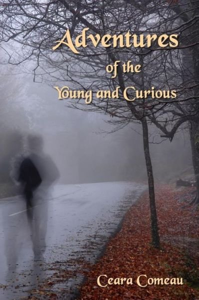 Cover for Ceara Comeau · Adventures of the Young and Curious (Paperback Bog) (2008)