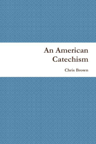 An American Catechism - Chris Brown - Kirjat - lulu.com - 9780557629145 - sunnuntai 26. syyskuuta 2010