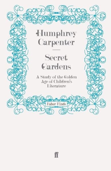 Cover for Humphrey Carpenter · Secret Gardens: A Study of the Golden Age of Children's Literature (Pocketbok) [Main edition] (2009)