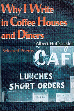 Cover for Albert Huffstickler · Why I Write in Coffee Houses and Diners: Selected Poems (Paperback Book) [First edition] (2000)