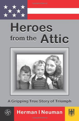 Cover for Herman Neuman · Heroes from the Attic: a Gripping True Story of Triumph (Paperback Book) (2002)