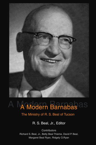 Cover for R. Beal  Jr. · A Modern Barnabas: the Ministry of R. S. Beal of Tucson (Paperback Book) (2004)