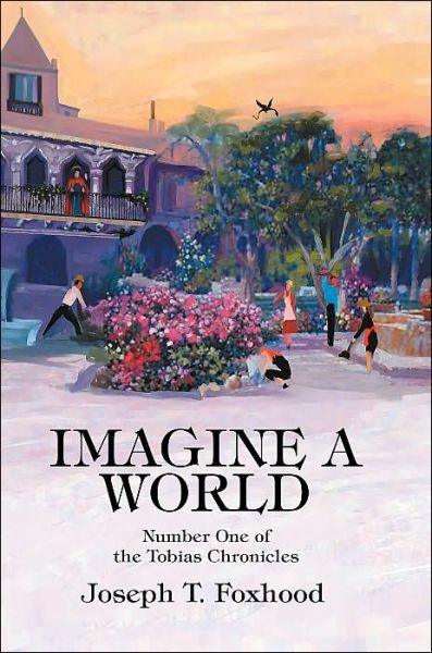 Cover for Joseph T Foxhood · Imagine a World: Number One of the Tobias Chronicles (Paperback Book) (2004)