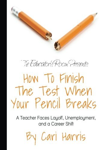 Cover for Cari Harris · How to Finish the Test when Your Pencil Breaks: a Teacher Faces Layoff, Unemployment, and a Career Shift (Paperback Bog) (2013)